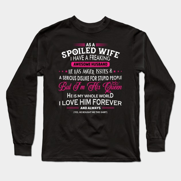 As a spoiled wife I have a freaking awesome husband Long Sleeve T-Shirt by TEEPHILIC
